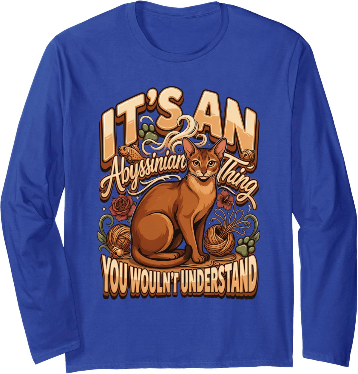 It's an Abyssinian Thing You Wouldn't Understand Cat Long Sleeve T-Shirt - Adult Unisex Royal Blue