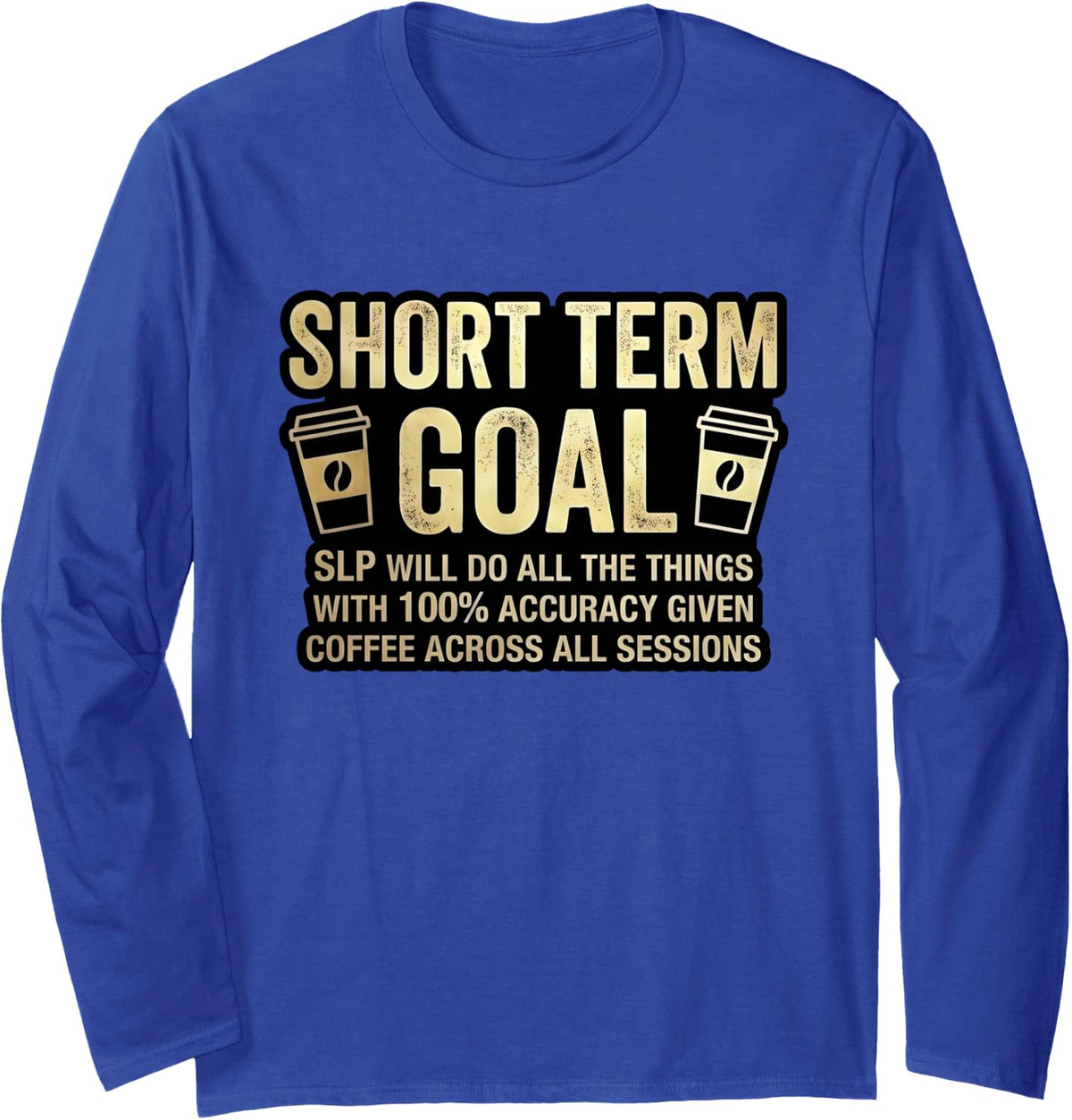 Short Term Goal SLP Coffee Speech Therapy Humor Long Sleeve T-Shirt - Adult Unisex Royal Blue