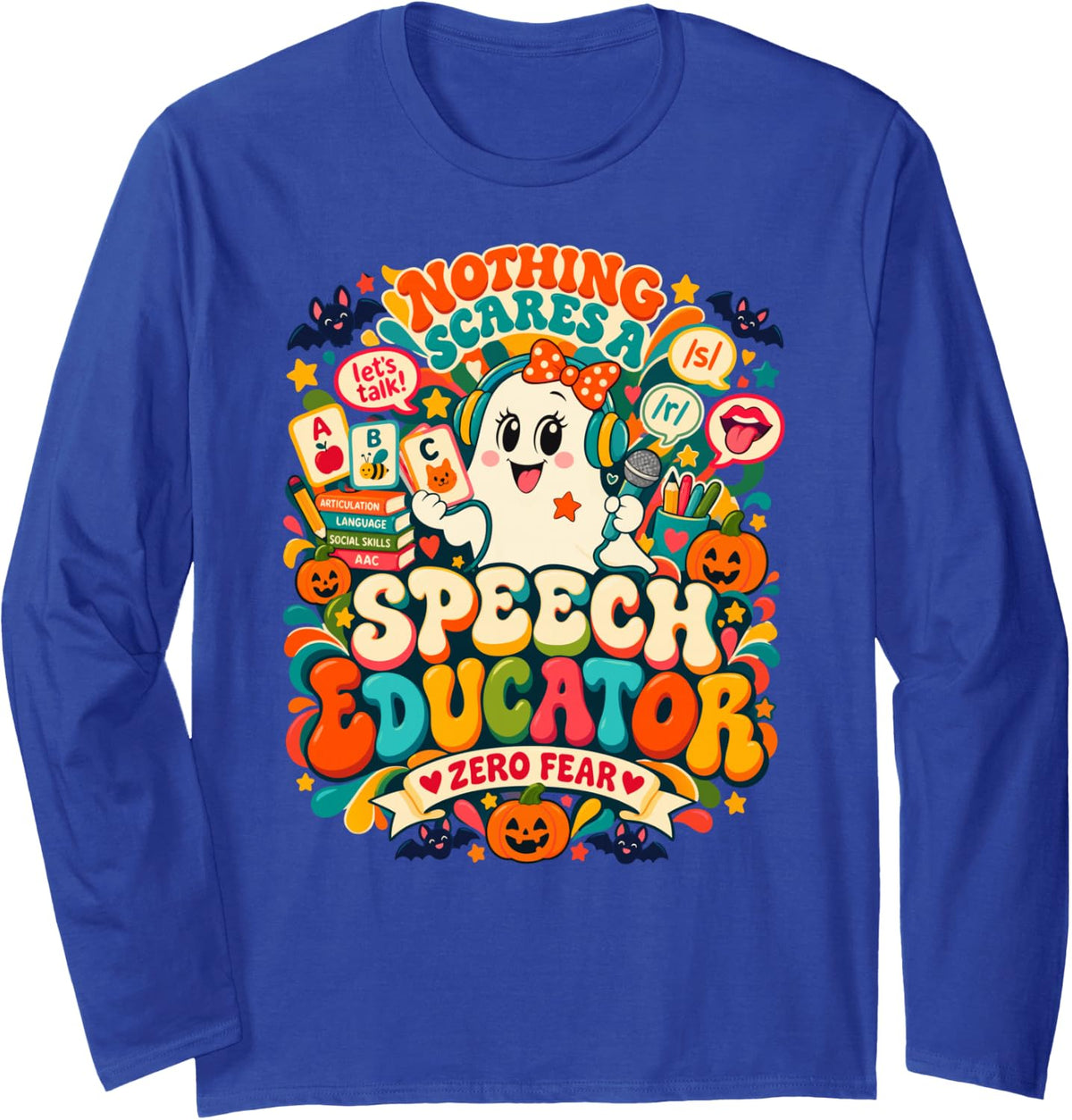 Nothing Scares A Speech Educator SLP Halloween Funny Long Sleeve T-Shirt - Adult Unisex Royal Blue