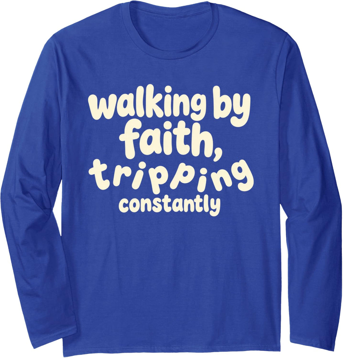 Wobbly Bouncy Quote Walking By Faith Tripping Constantly Long Sleeve T-Shirt - Adult Unisex Royal Blue