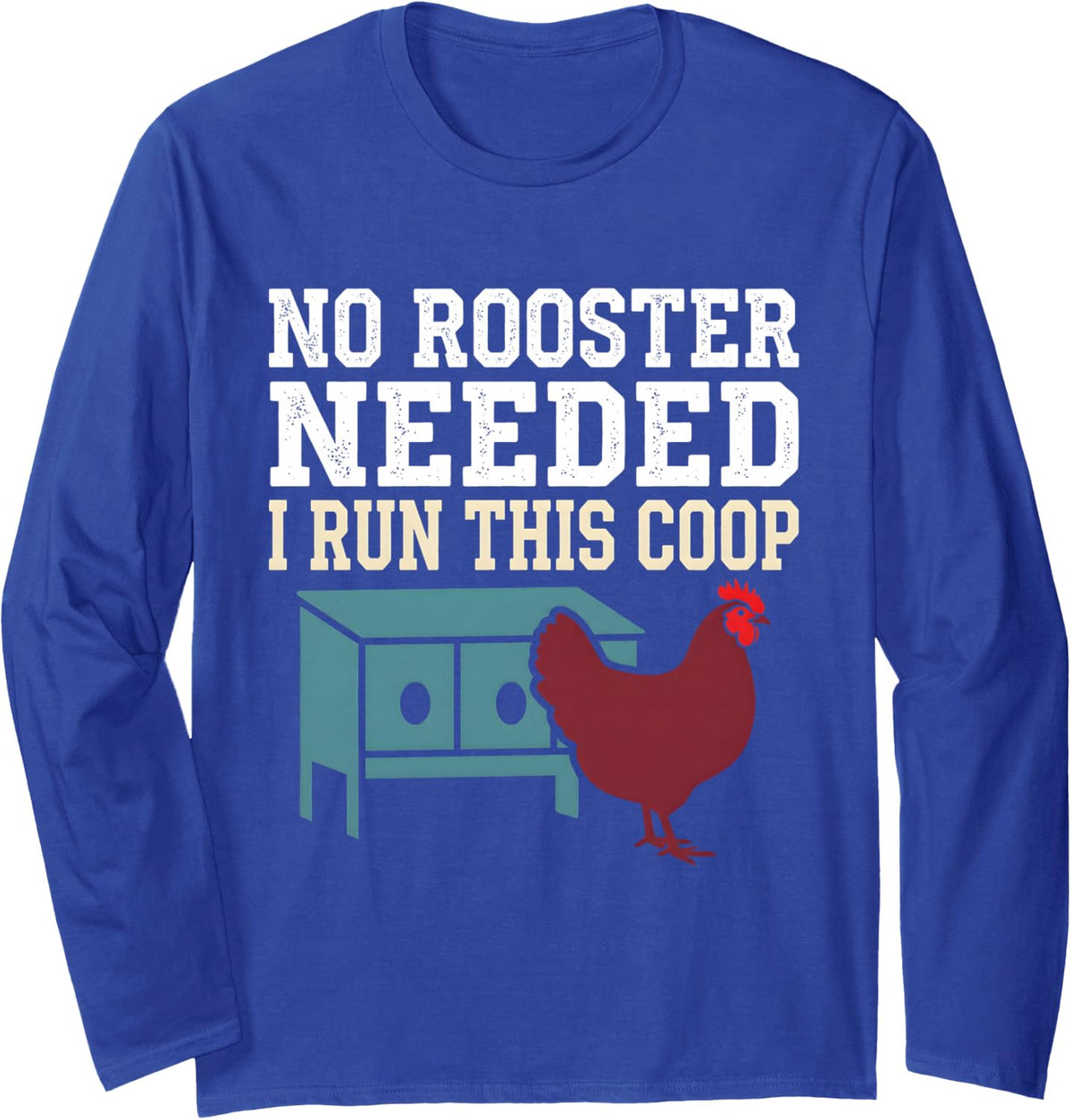 No Rooster Needed, I Run This Coop Chicken Mom Long Sleeve T-Shirt - Adult Unisex Royal Blue