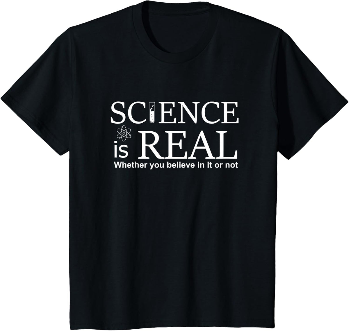 Science is Real - Whether you believe it or not Tee Shirt T-Shirt - Black