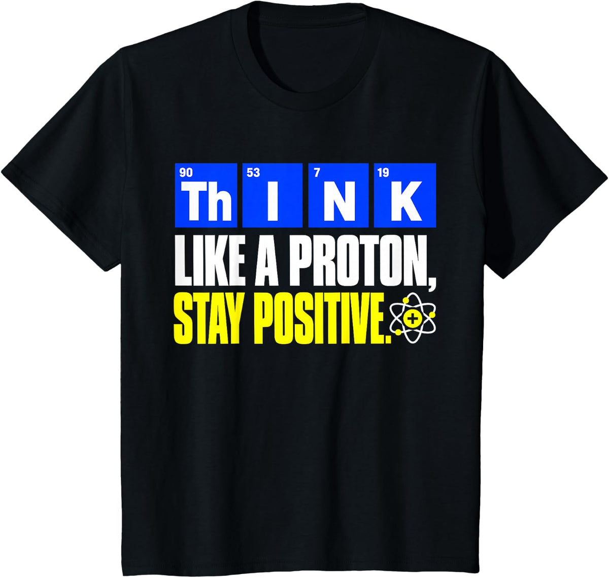Think Like A Proton Stay Positive Funny Science Teacher T-Shirt - Black