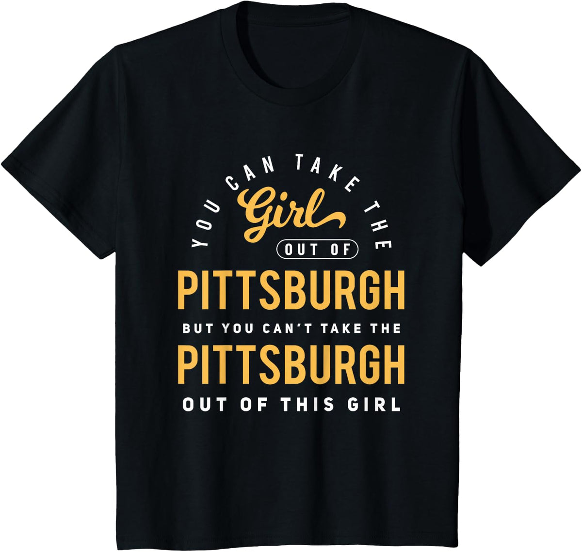 You can take the girl out of Pittsburgh, Pennsylvania T-Shirt - Black