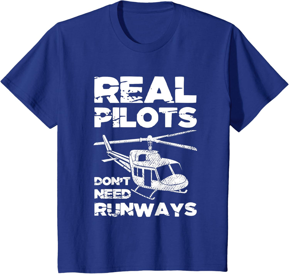 Aviation Real Pilots Don't Need Runways Helicopter Pilot T-Shirt - Royal Blue