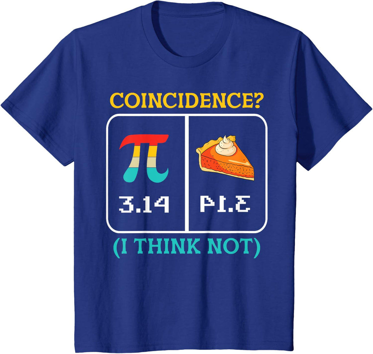 Pi Equals Pie Coincidence Happy Pi Day Mathematics T-Shirt - Royal Blue