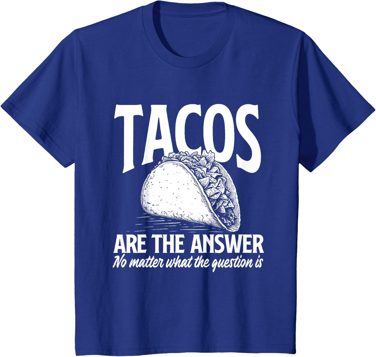 Tacos Are The Answer - Taco Lover Mexican Food Taco Tuesday T-Shirt - Royal Blue