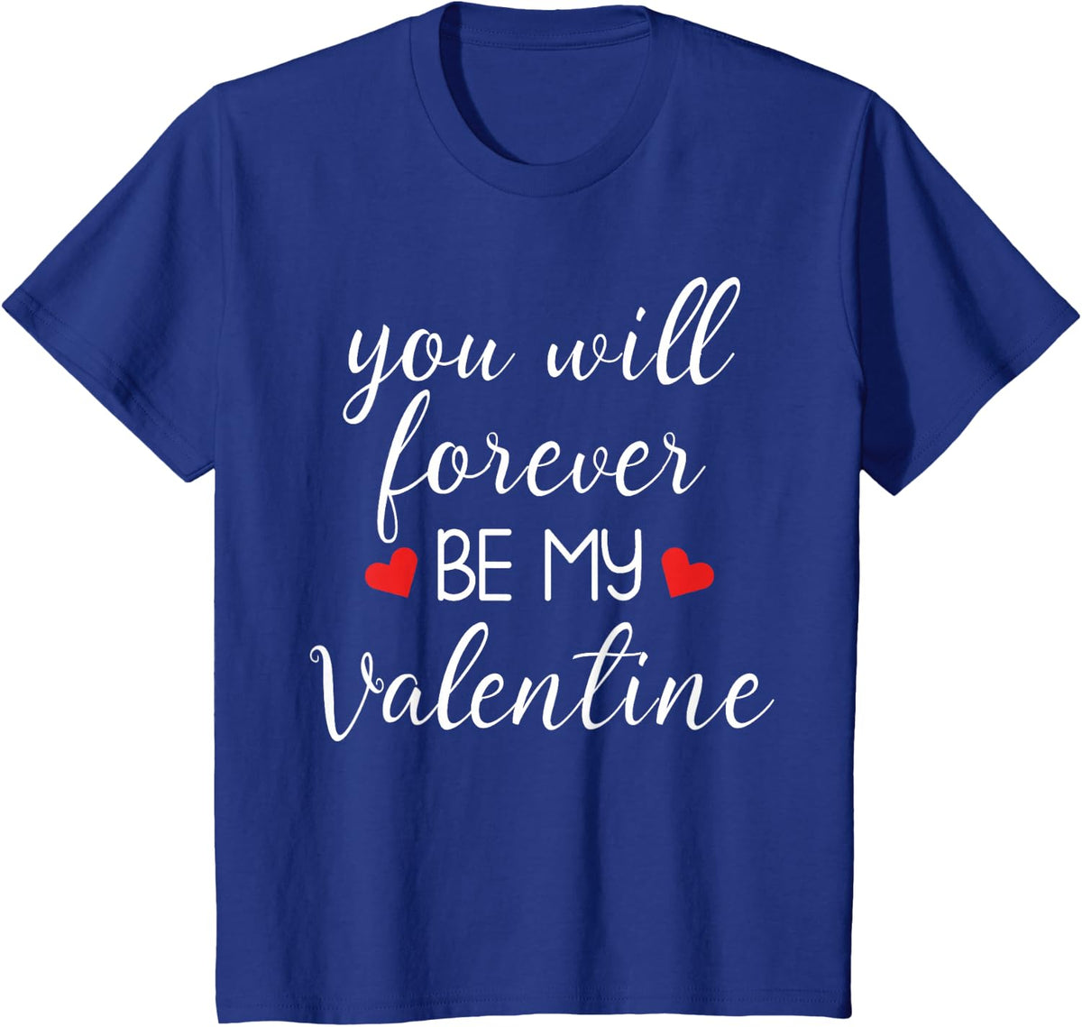 You Will Forever Be My Valentine's Valentine's Day T-Shirt - Royal Blue