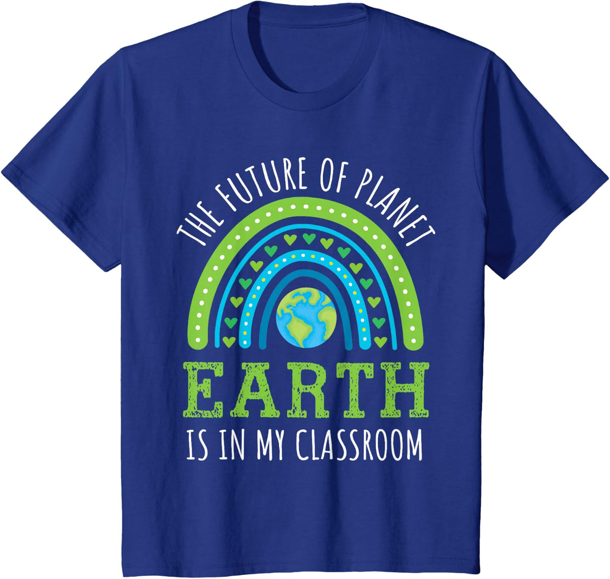Earth Day 2026 Teacher Future of Planet Earth My Classroom T-Shirt - Royal Blue