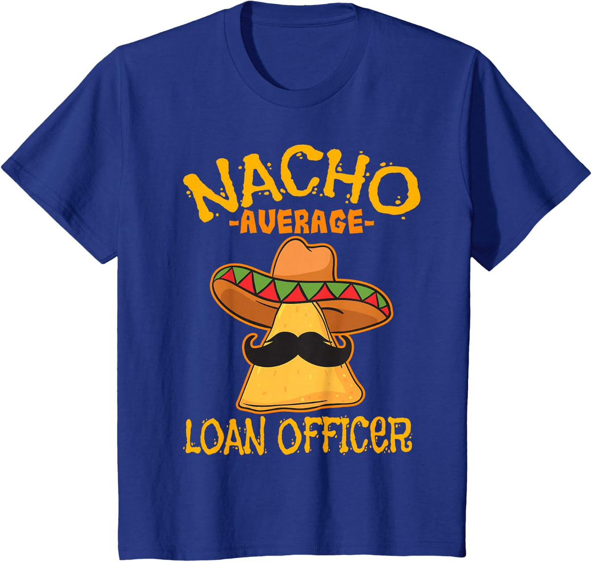 Nacho Average Loan Officer Originator Cinco de Mayo Party T-Shirt - Royal Blue