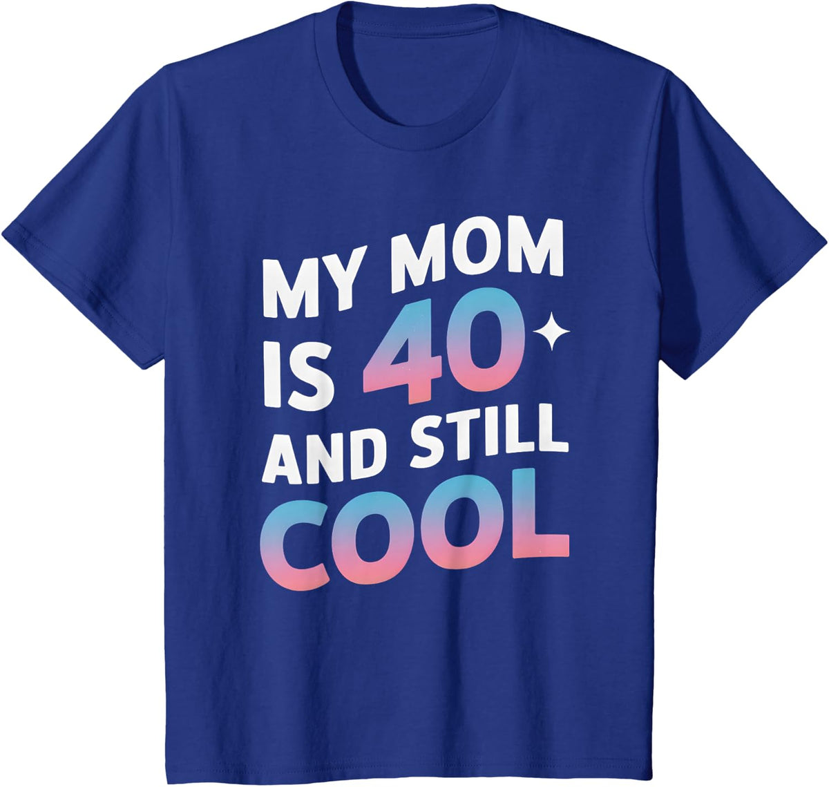 My Mom is 40 and Still Cool 40th Birthday Mothers Day Funny T-Shirt - Royal Blue