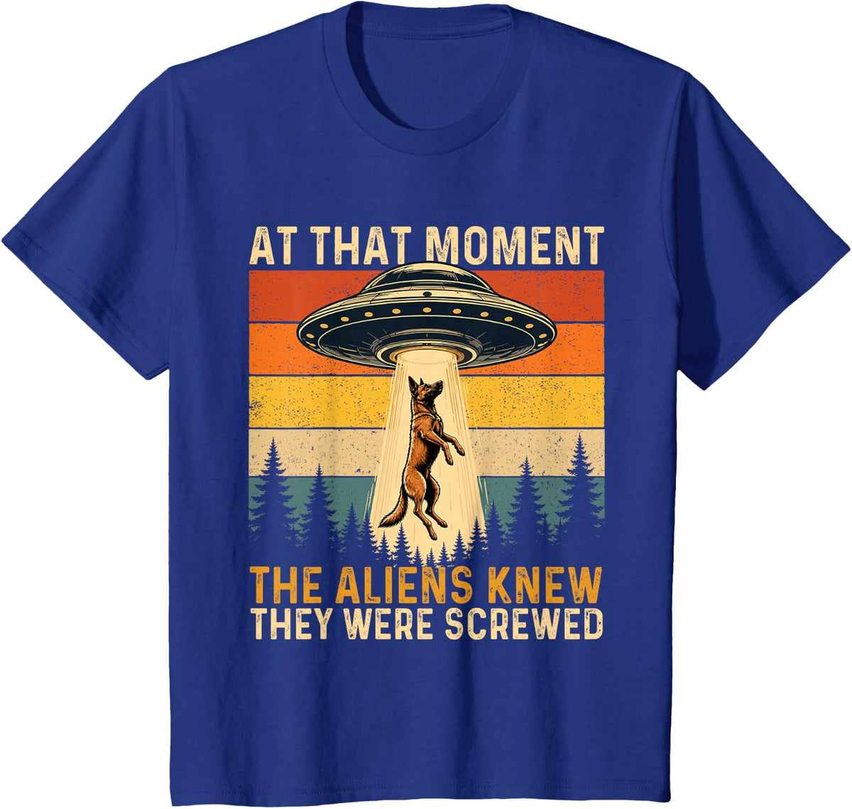 The Aliens Knew They were Screwed - Belgian Malinois T-Shirt - Royal Blue