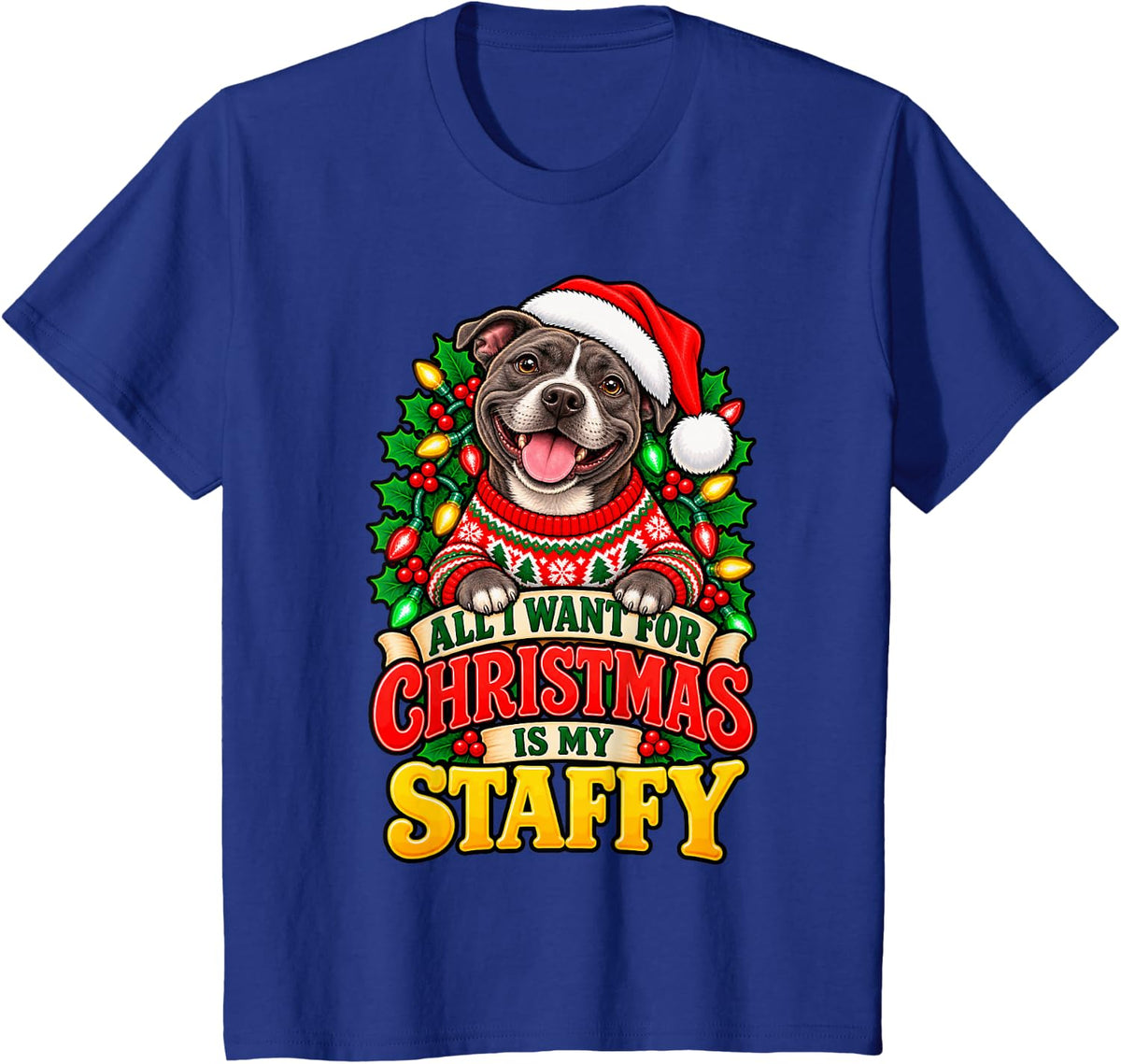 All I Want for Christmas is My Staffy Dog Ugly Sweater T-Shirt - Royal Blue