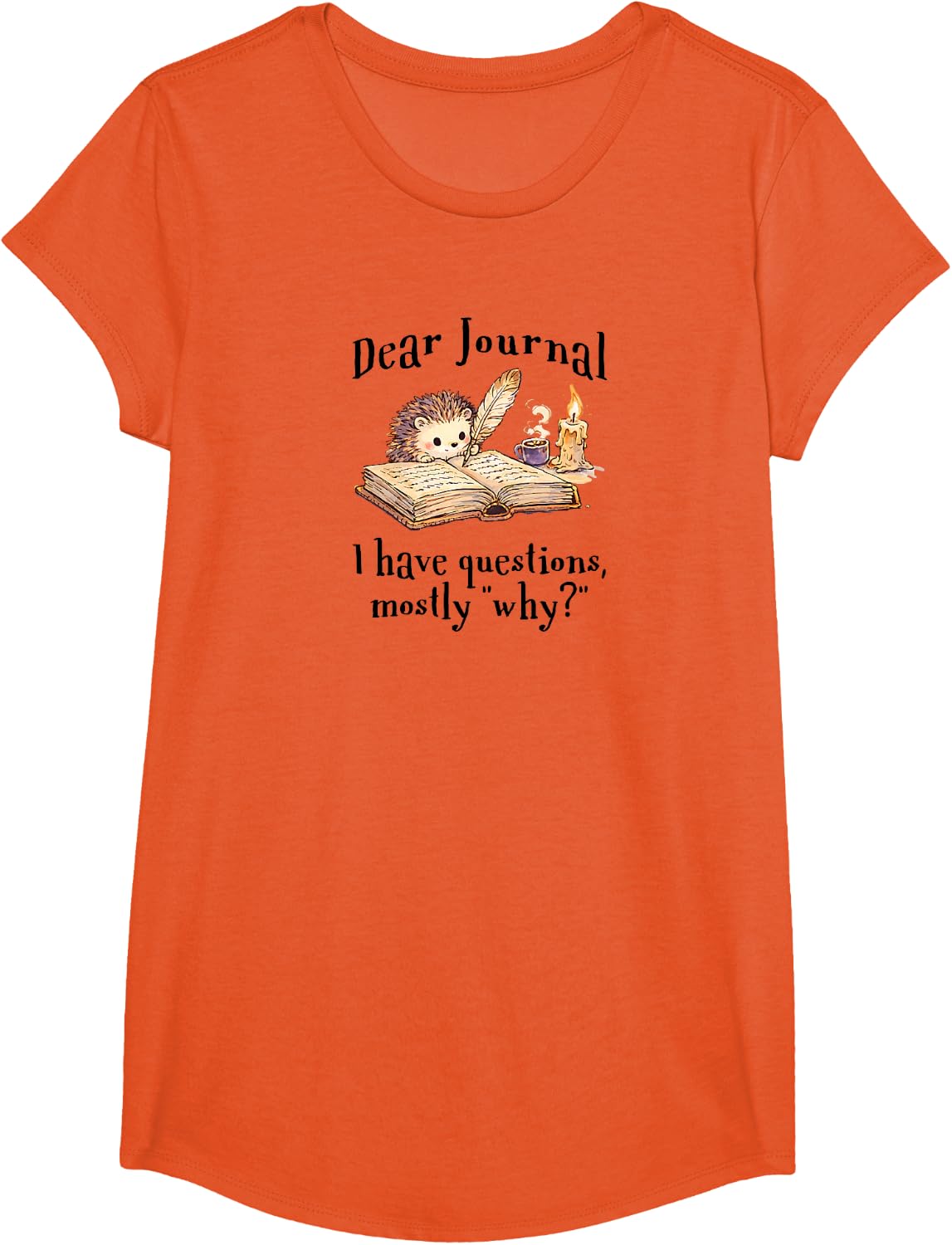 Cute Hedgehog: Dear Journal, I Have Questions, Mostly Why? T-Shirt - Girls Orange