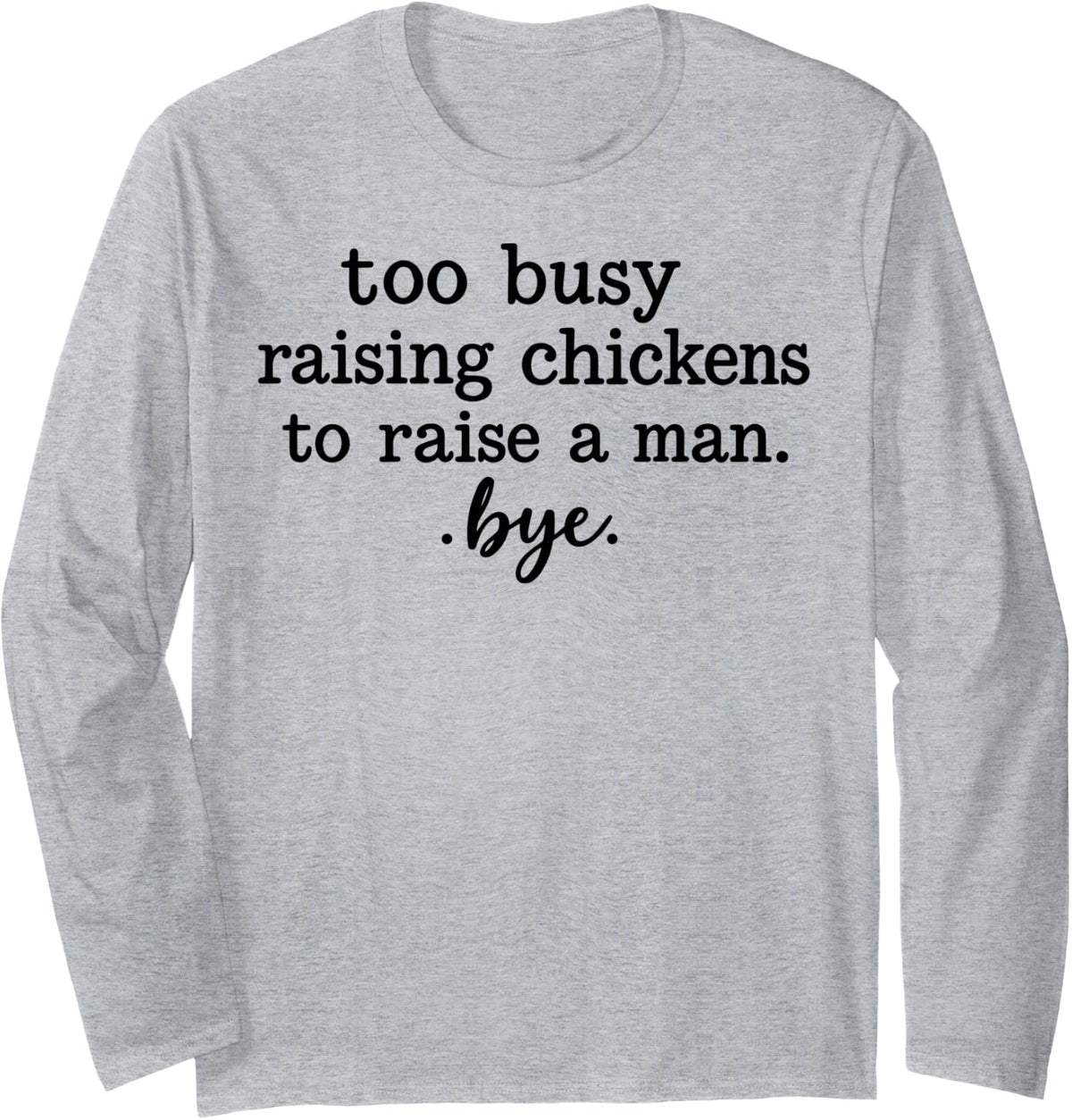 Funny Too Busy Raising Chickens Long Sleeve T-Shirt - Adult Unisex Heather Grey