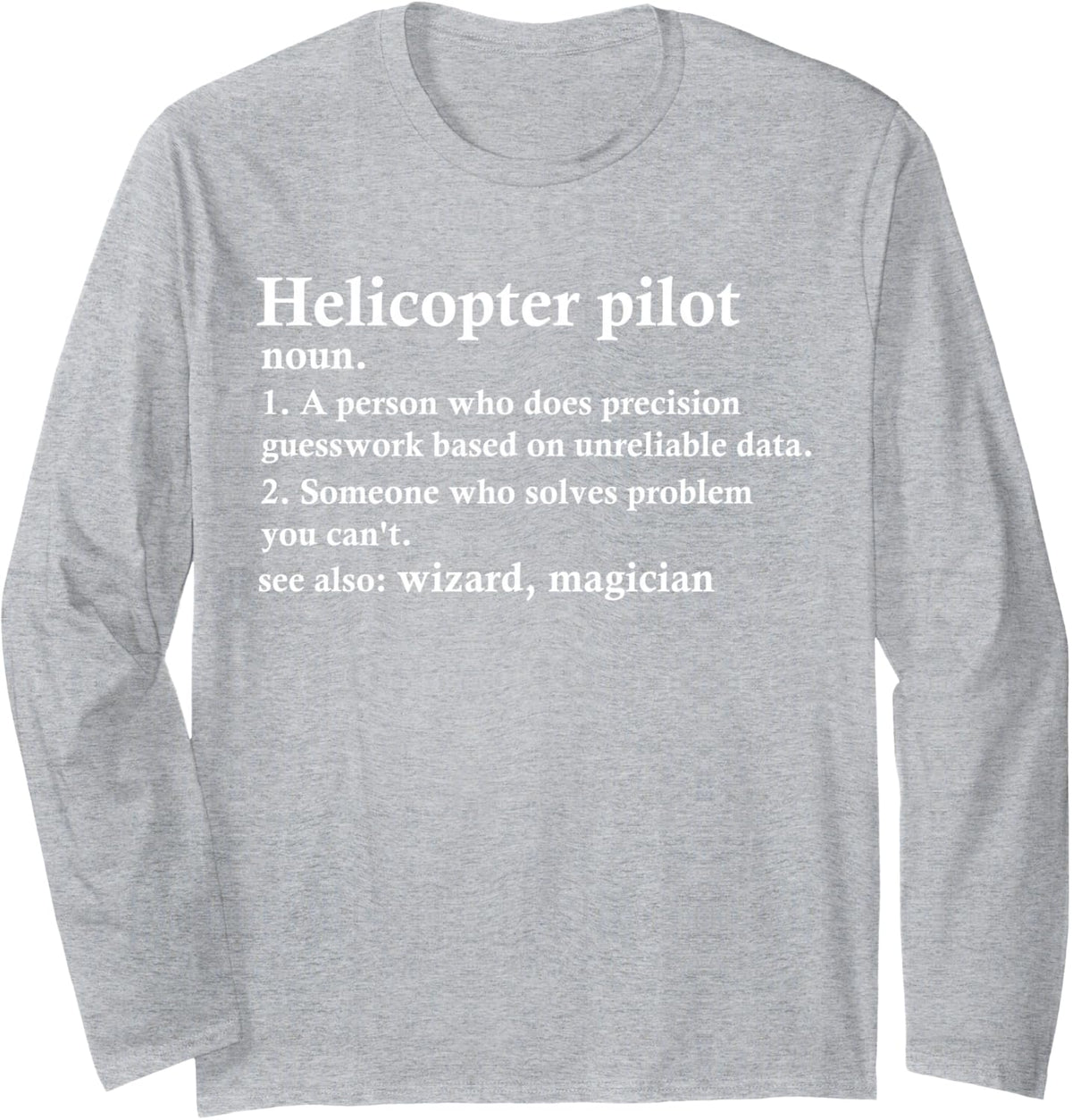Helicopter Pilot Funny Definition Long Sleeve T-Shirt - Adult Unisex Heather Grey