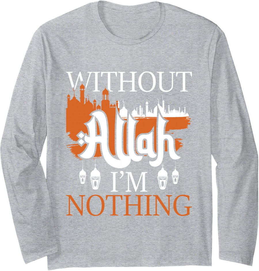 Without Allah I'm Nothing - Islam Islamic Muslim Ramadan Long Sleeve T-Shirt - Adult Unisex Heather Grey