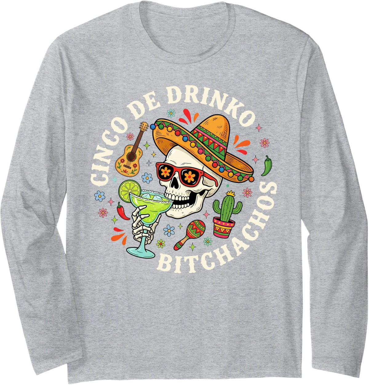 Cinco De Drinko Bitchachos Skeleton Margarita Drinking Long Sleeve T-Shirt - Adult Unisex Heather Grey