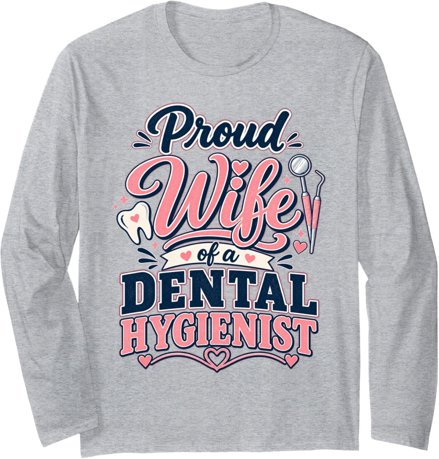 Proud Wife of a Dental Hygienist Spouse Career Pride Long Sleeve T-Shirt - Adult Unisex Heather Grey