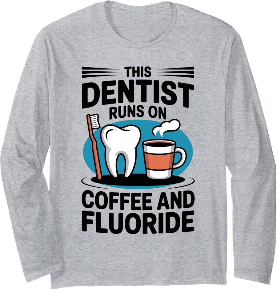 This Dentist Runs On Coffee and Fluoride Long Sleeve T-Shirt - Adult Unisex Heather Grey