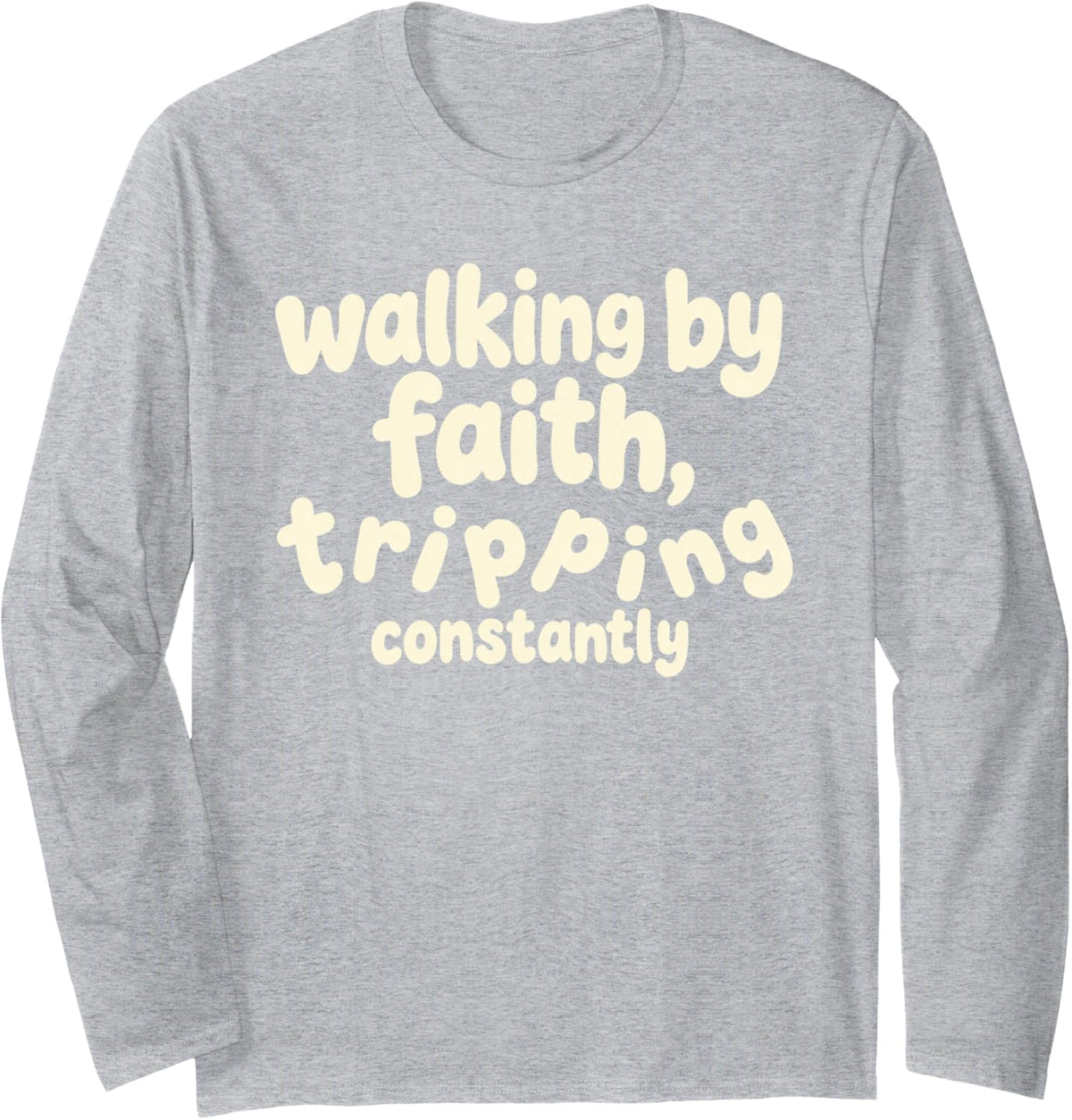Wobbly Bouncy Quote Walking By Faith Tripping Constantly Long Sleeve T-Shirt - Adult Unisex Heather Grey