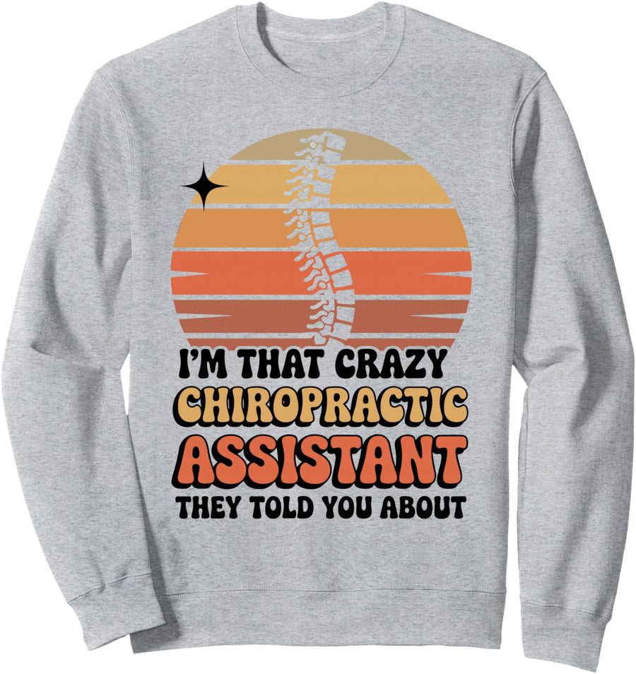 I'm That Crazy Chiropractic Assistant Funny Sweatshirt - Adult Unisex Heather Grey