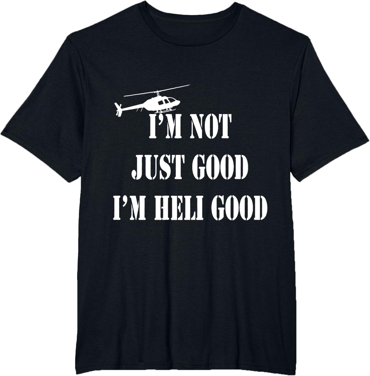 I'm HELI good T shirt (Helicopter Pilot) Father's Day gift T-Shirt - Black