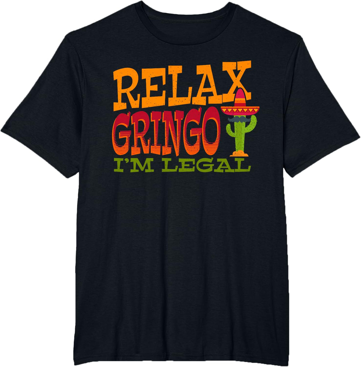 Relax Gringo Im Legal Mexican Latino Immigrant Cinco de Mayo T-Shirt - Black