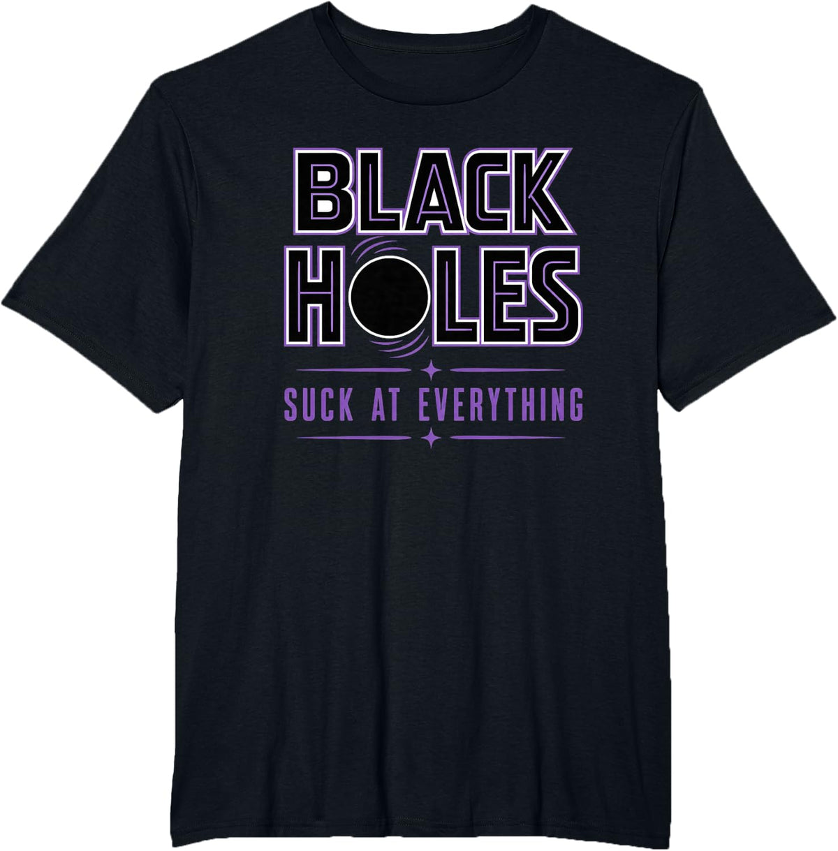 Funny Science Black Holes Space Science Teacher Student Joke T-Shirt - Black
