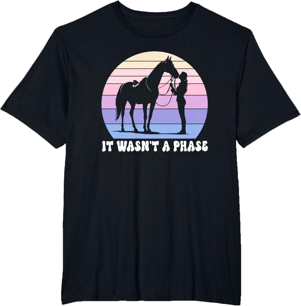 It Wasn't A Phase Horse Lover Design T-Shirt - Black