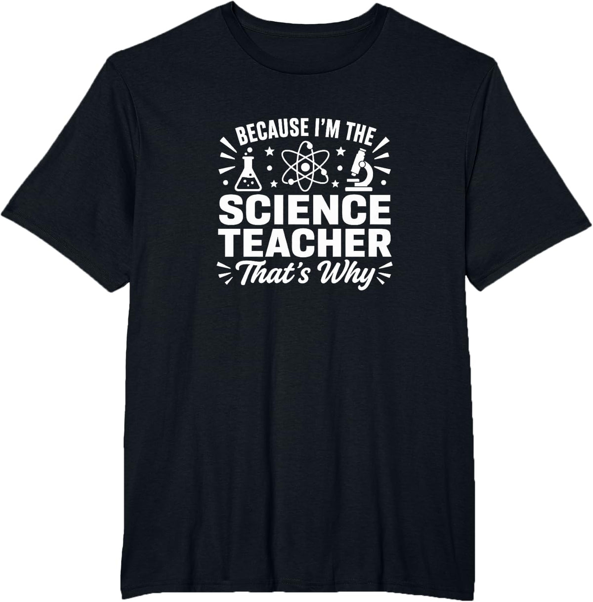 Because I'm The Science Teacher - That's Why - T-Shirt - Black