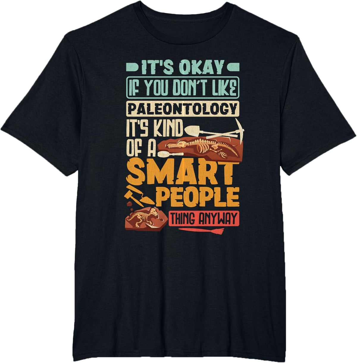Paleontologist It's Okay If You Don't Like Paleontology Tees T-Shirt - Black