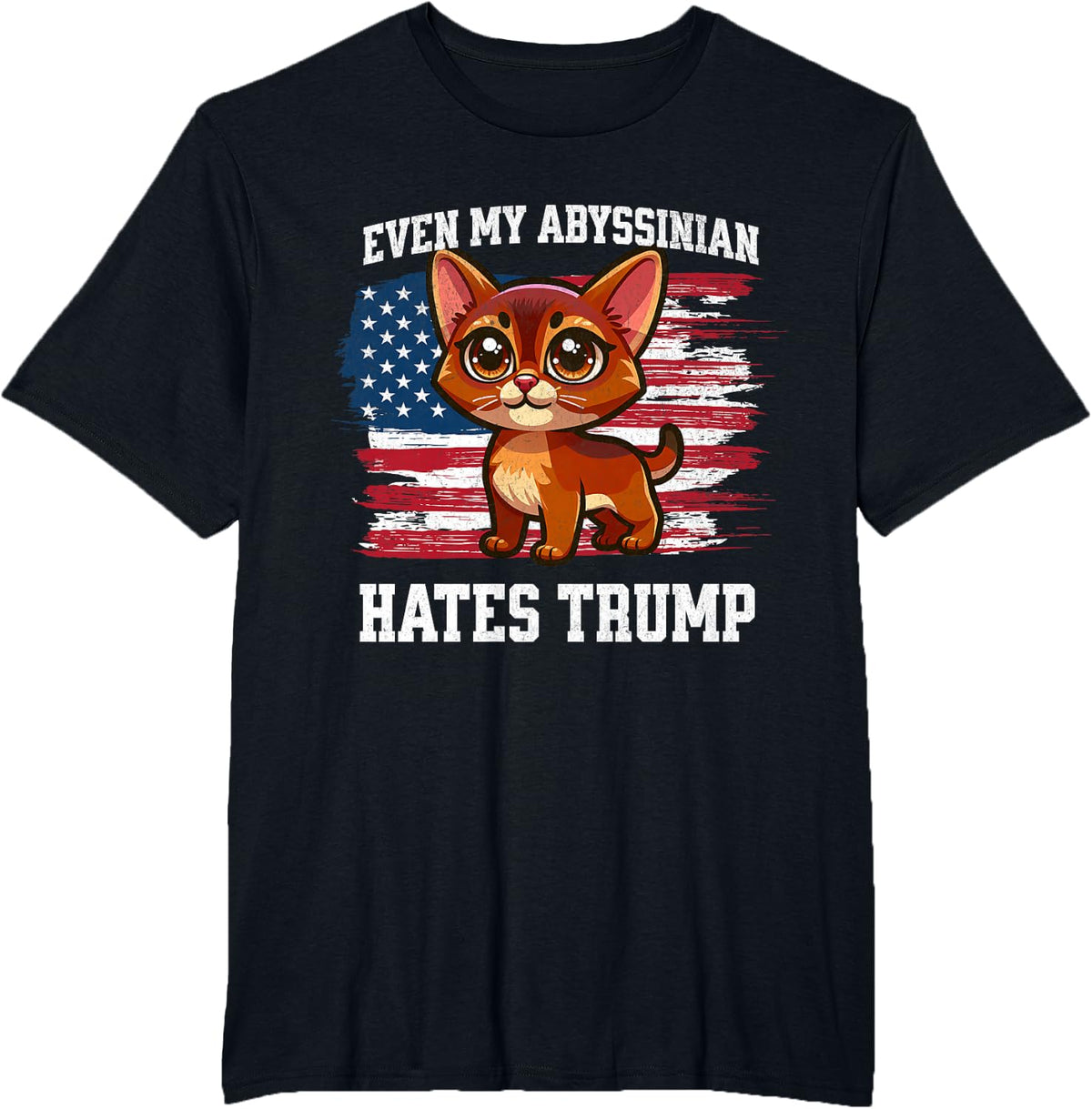 Even My Abyssinian Cat Hates Trump | Funny Election T-Shirt - Black