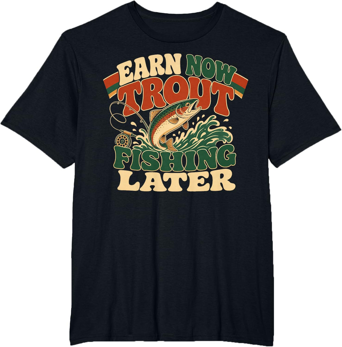 Earn Now Trout Fishing Later T-Shirt - Black