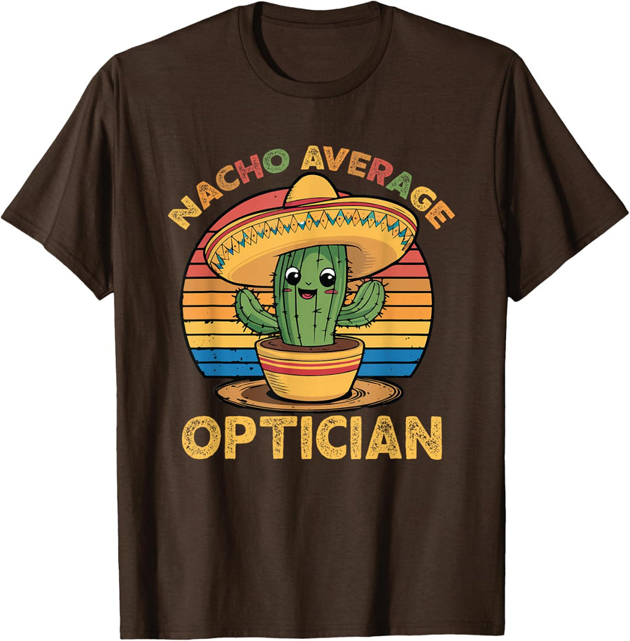 Nacho Average Optician Cinco De Mayo Funny Mexican Tee T-Shirt - Brown