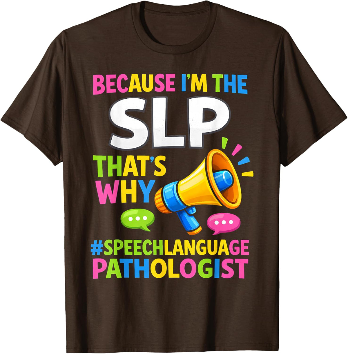 Because I'm The SLP Funny Speech-Language Pathologist T-Shirt - Brown