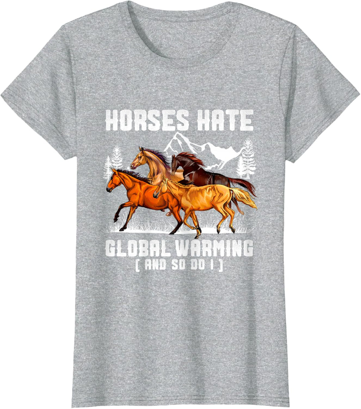 Horses Hate Global Warming And So Do I T-Shirt - Heather Grey