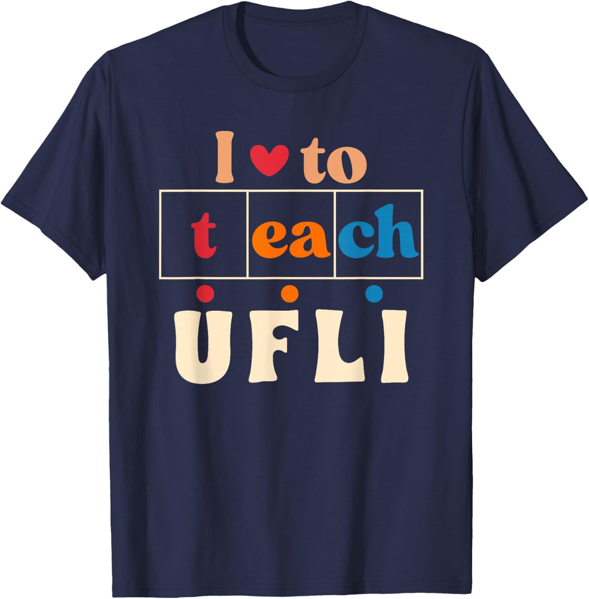 Science Of Reading I Love To Teach UFLI Teacher Literacy T-Shirt - Navy Blue