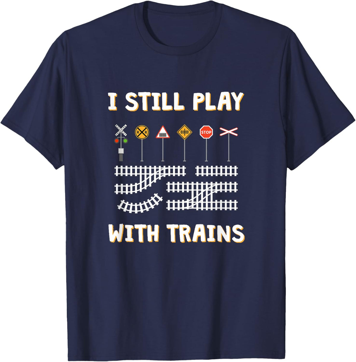 I Still Play With Trains, Model Train Collector T-Shirt - Navy Blue