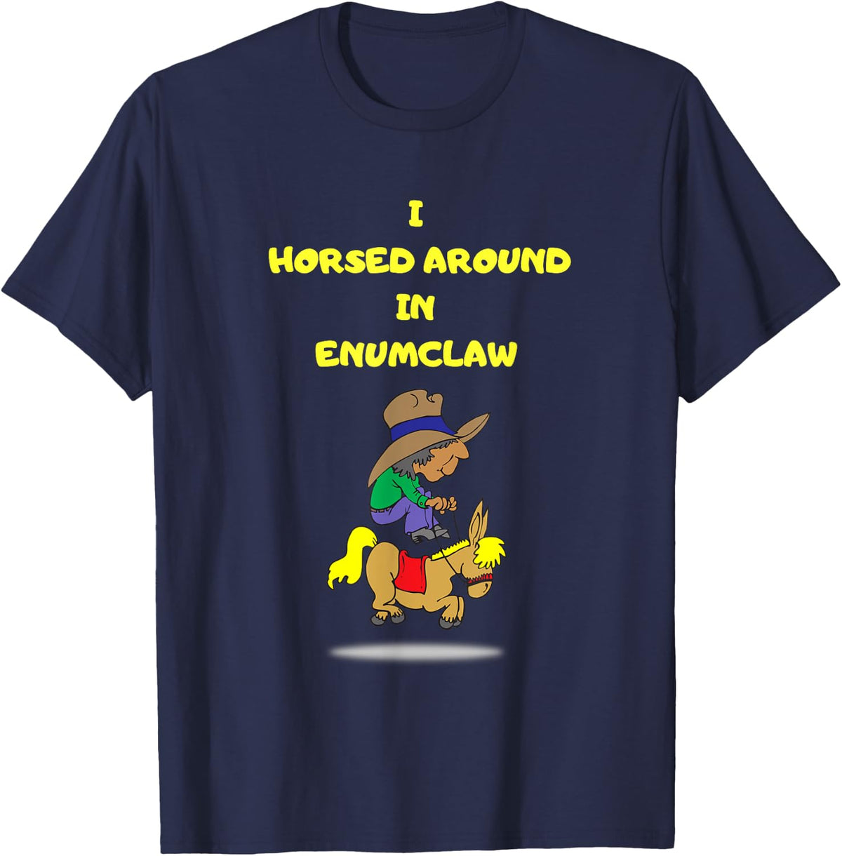 I HORSED AROUND IN ENUMCLAW funny horse horse lovers T-Shirt - Navy Blue