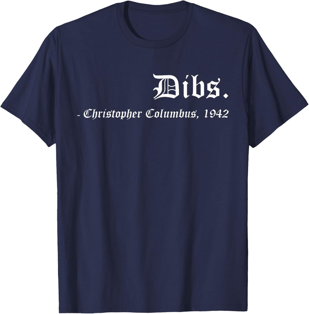 Dibs Christopher Columbus 1492 Funny America Discovery Quote T-Shirt - Navy Blue