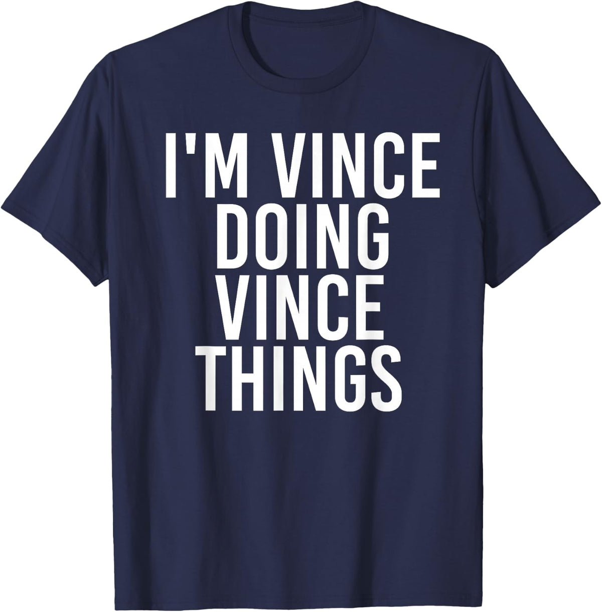 I'M VINCE DOING VINCE THINGS Funny Birthday Name Gift Idea T-Shirt - Navy Blue