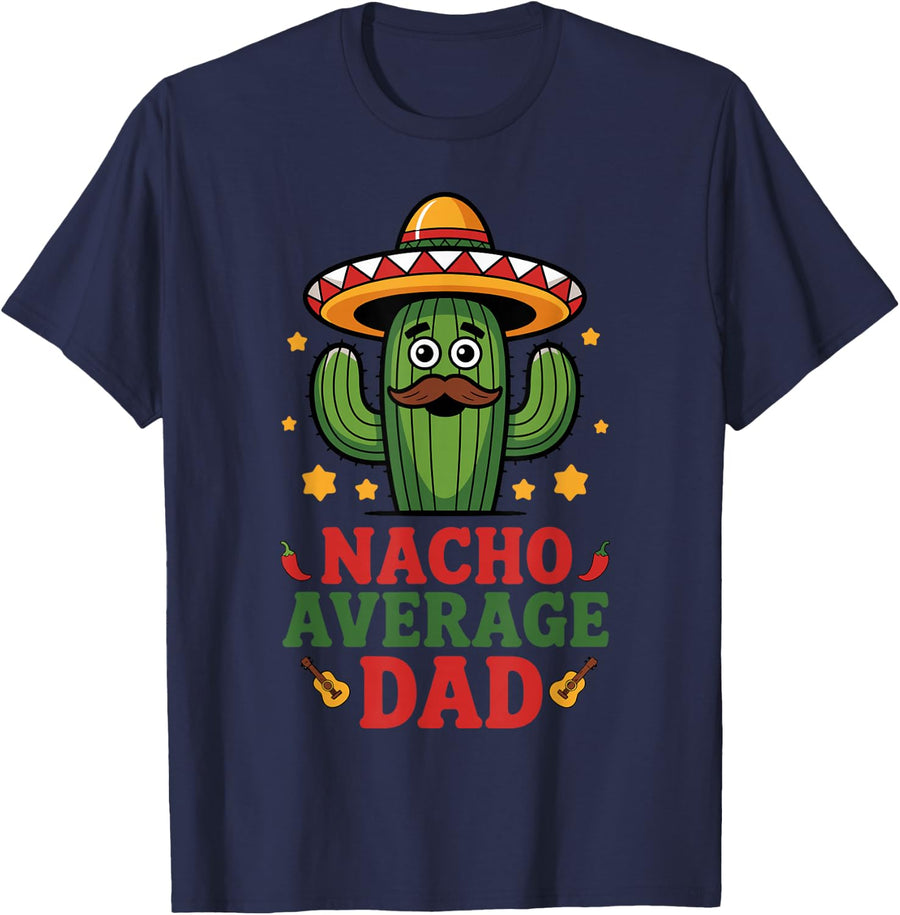 Nacho Average Dad Funny Cinco de Mayo Mexican Dad T-Shirt - Navy Blue