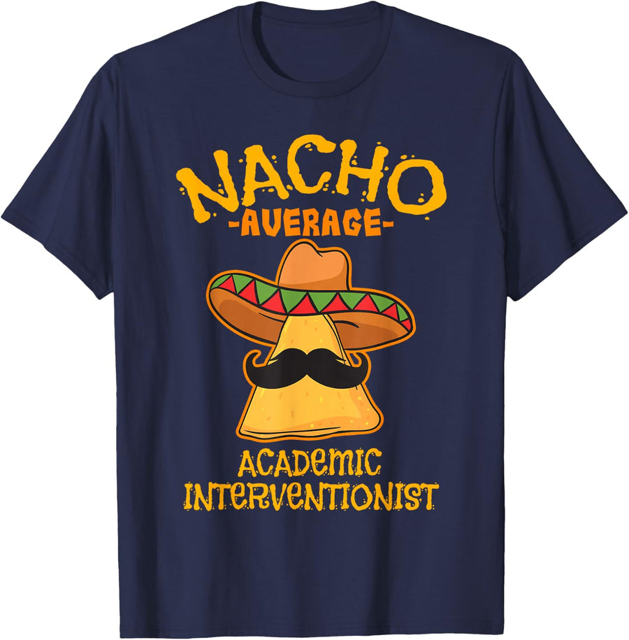 Nacho Average Academic Interventionist Teacher Mexican T-Shirt - Navy Blue