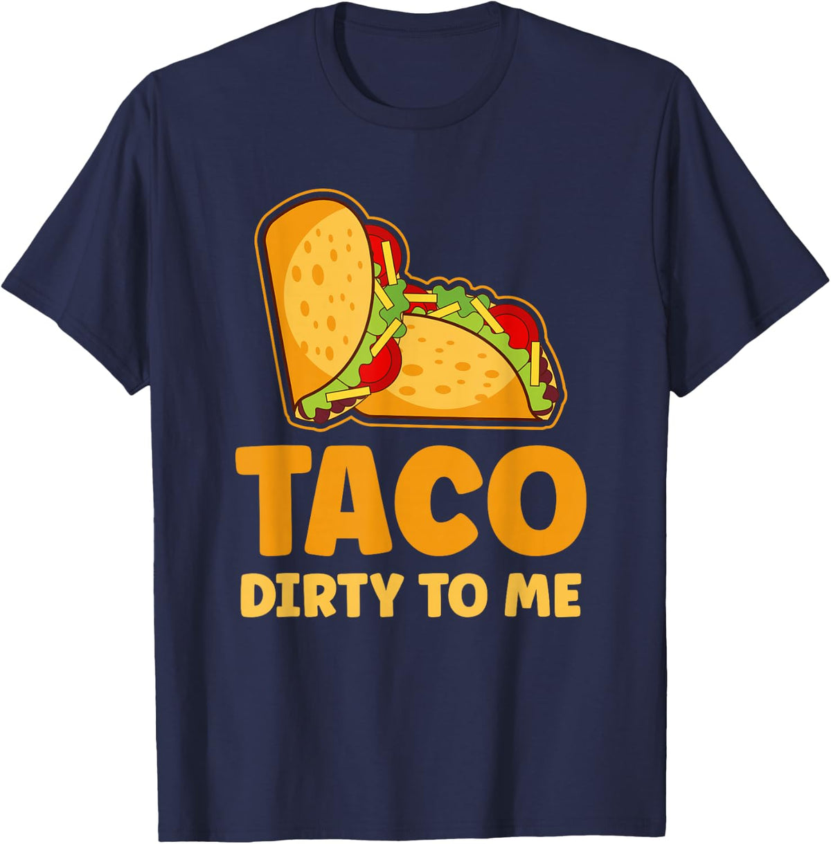 Taco Dirty to Me Funny Cinco de Mayo Taco T-Shirt - Navy Blue