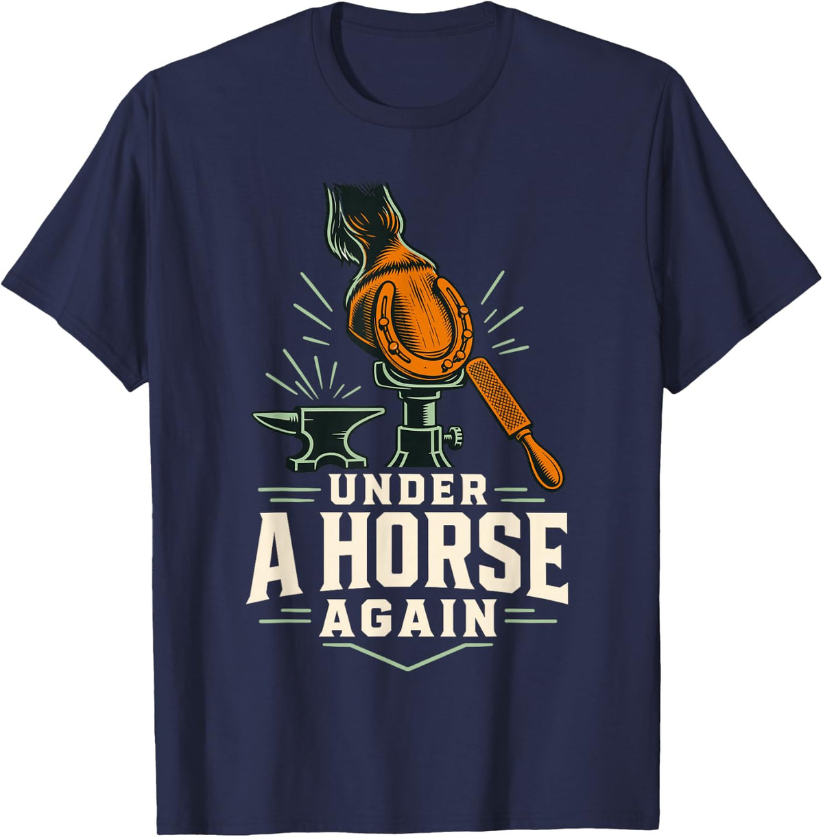 Farrier Horseshoe Hoof Blacksmithing Under A Horse Again T-Shirt - Navy Blue