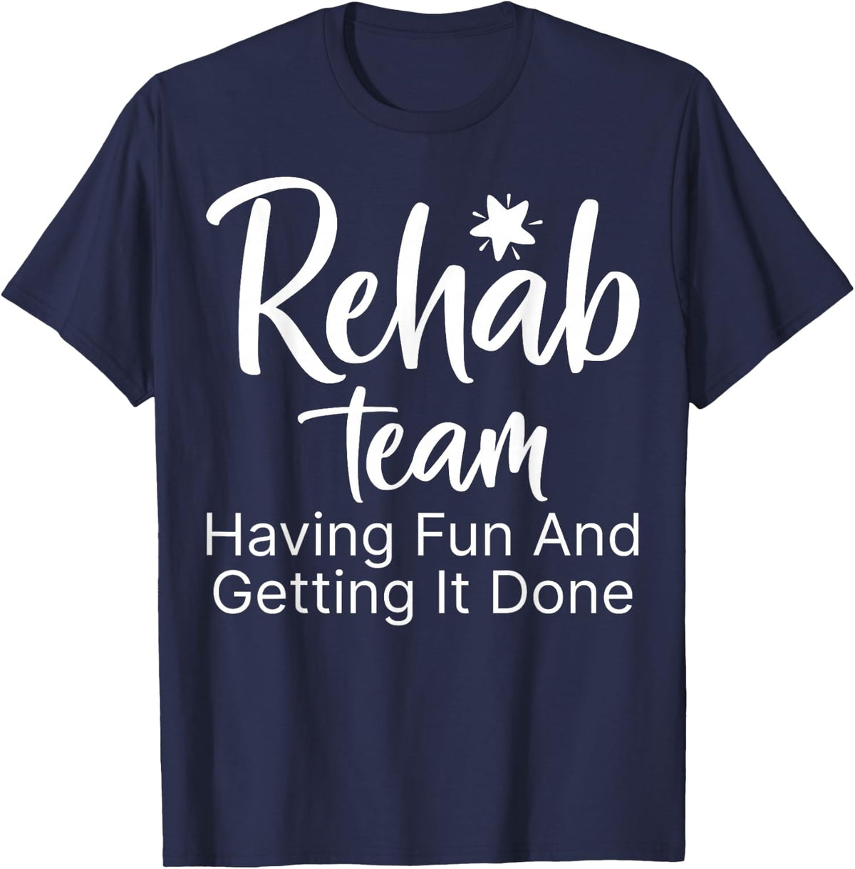 Rehab Team Having Fun and Getting It Done - Speech Therapy T-Shirt - Navy Blue