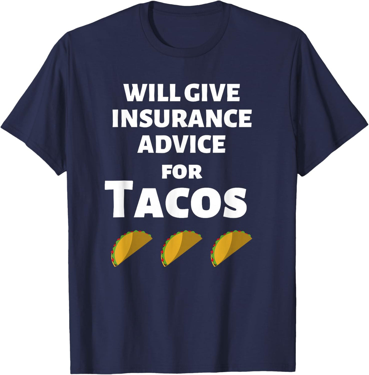 Insurance Advice Funny Agent Life Car Officer Taco Humor T-Shirt - Navy Blue