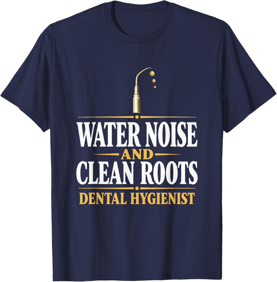 Water Noise and Clean Roots Dental Hygienist Scaling Dentist T-Shirt - Navy Blue