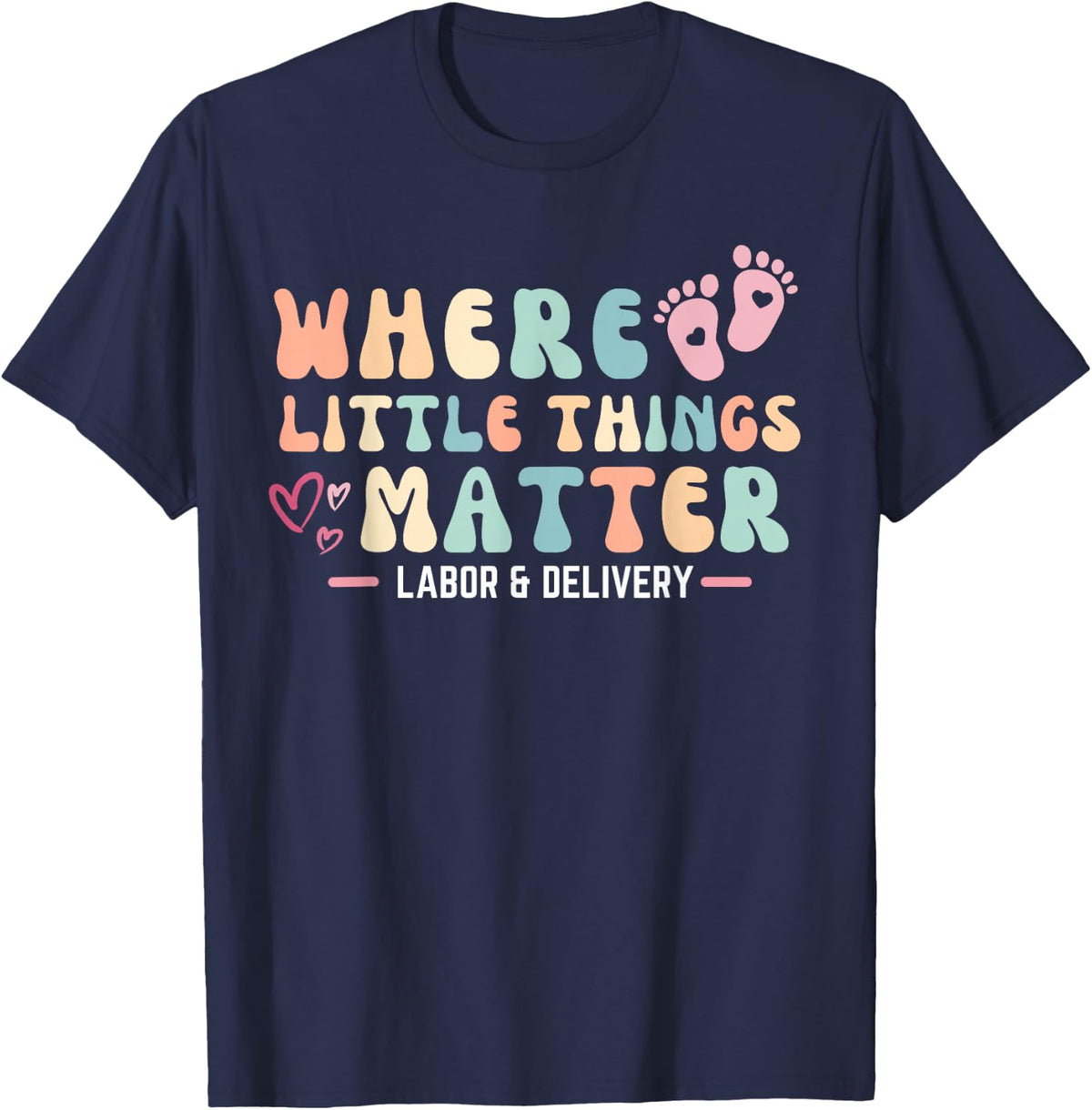 Labor and Delivery L&D Nurse Where Little Things Matter T-Shirt - Navy Blue